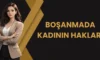 Boşanmada Kadının Hakları (4721 S.Y.)