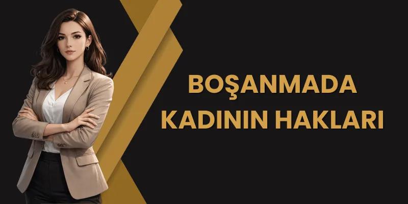 Boşanmada Kadının Hakları (4721 S.Y.)